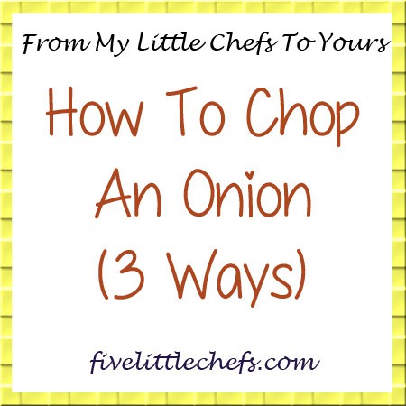My Little Chefs show you 3 different ways to chop an onion from fivelittlechefs.com based on 3 different abilities. #kids cooking #chopanonion