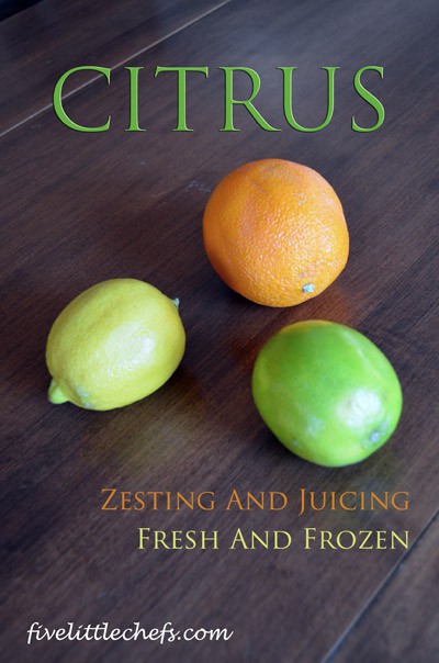 How to use your entire citrus fruit, the zest and the juice even when your recipe only calls for part of the fruit from fivelittlechefs.com #citruszest #kidscooking #cookingschool